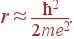r\approx {\hbar^2\over 2me^2}.