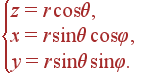 \left{ \begin{array}{l} z=r\cos\theta ,\\ x=r\sin\theta \cos\varphi ,\\ y=r\sin\theta \sin\varphi. \end{array} \right.
