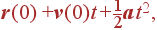 {\bf r}(0) + {\bf v}(0)t + {1\over \textstyle 2}{\bf a}t^2 ,