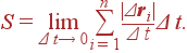 S = \lim_{\Delta t\rightarrow 0} \sum_{i=1}^n {|\Delta {\bf r}_i|\over\Delta t}\Delta t.
