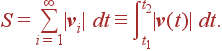 S = \sum_{i=1}^\infty |{\bf v}_i| dt\equiv \int_{t_1}^{t_2} |{\bf v}(t)| dt.
