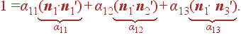 1= \alpha_{11}\underbrace{({\bf n}_1\cdot {\bf n}_1')}_{\alpha_{11}}+ \alpha_{12}\underbrace{({\bf n}_1\cdot {\bf n}_2')}_{\alpha_{12}}+ \alpha_{13}\underbrace{({\bf n}_1\cdot {\bf n}_3')}_{\alpha_{13}}.