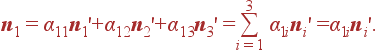 {\bf n}_1=\alpha_{11}{\bf n}_1'+ \alpha_{12}{\bf n}_2'+ \alpha_{13}{\bf n}_3'= \sum_{i=1}^3 \alpha_{1i}{\bf n}_i'= \alpha_{1i}{\bf n}_i'.